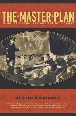 The Master Plan: Himmler's Scholars and the Holocaust - Heather Pringle - cover