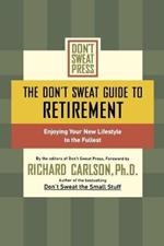 The Don't Sweat Guide to Retirement: Enjoying Your New Lifestyle to the Fullest