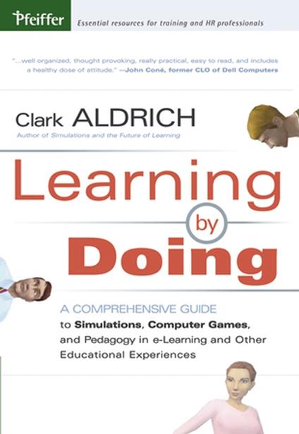 Learning by Doing: A Comprehensive Guide to Simulations, Computer Games, and Pedagogy in e-Learning and Other Educational Experiences - Clark Aldrich - cover