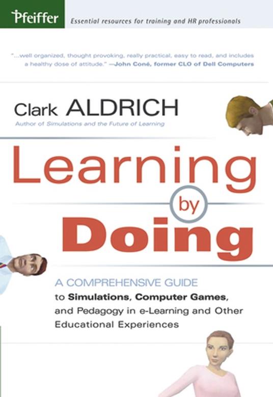 Learning by Doing: A Comprehensive Guide to Simulations, Computer Games, and Pedagogy in e-Learning and Other Educational Experiences - Clark Aldrich - cover