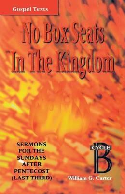No Box Seats in the Kingdom: Sermons for the Sundays After Pentecost (Last Third): Cycle B - William G Carter - cover