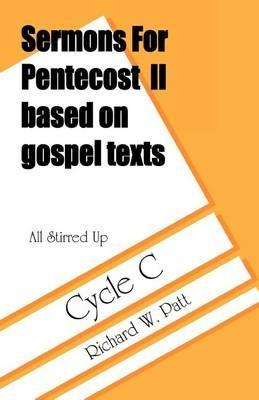 All Stirred Up: Sermons for Pentecost II Based on Gospel Texts: Cycle C - Richard W Patt - cover
