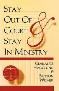 Stay Out of Court and Stay in Ministry - Britton D Wiemer,Clarance E Hagglund - cover