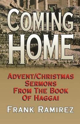 Coming Home: Advent Christmas Sermons from the Book of Haggai - Frank Ramirez - cover