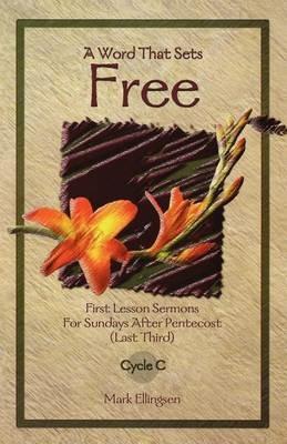 A Word That Sets Free: First Lesson Sermons for Sundays After Pentecost (Last Third) Cycle C - Mark Ellingsen - cover