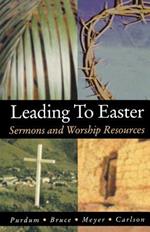 Leading to Easter: Sermons and Worship Resources