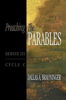 Preaching the Parables, Series III, Cycle C - Dallas A Brauninger - cover