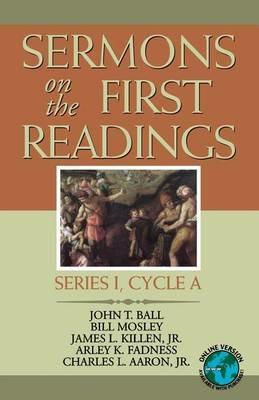 Sermons on the First Readings: Series I, Cycle a - John T Ball,Bill Mosley,James L Killen - cover