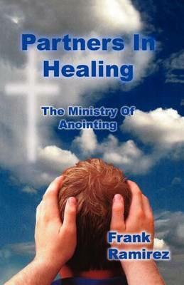 Partners in Healing: The Ministry of Anointing - Frank Ramirez - cover