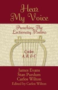 Hear My Voice: Preaching the Lectionary Psalms Cycles A B C - James Evans,Stan Purdum,Carlos Wilton - cover