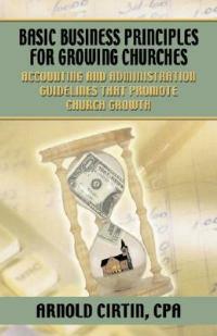 Basic Business Principles for Growing Churches - Arnold Cirtin - cover