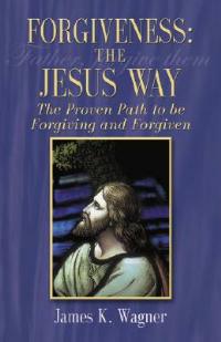 Forgiveness the Jesus Way - James K Wagner - cover