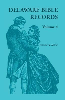 Delaware Bible Records, Volume 4 - Donald Odell Virdin,Donald M Hehir - cover