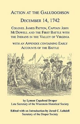 Action at the Galudoghson, December 14, 1742. Colonel James Patton, Captain John McDowell and the First Battle with the Indians in the Valley of Virginia with an Appendix Containing Early Accounts of the Battle - Jared C Lobdell - cover