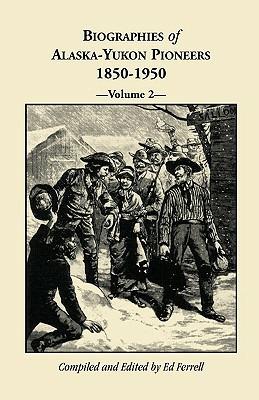Biographies of Alaska-Yukon Pioneers 1850-1950, Volume 2 - Ed Ferrell - cover