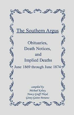 The Southern Argus: Obituaries, Death Notices and Implied Deaths June 1869 through June 1874 - Michael Kelsey - cover