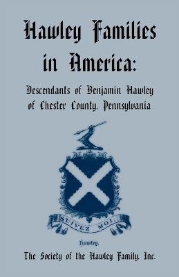 Hawley Families in America: Descendants of Benjamin Hawley of Chester County, Pennsylvania - Raymond Hawley - cover