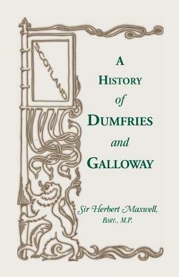 History of Dumfries and Galloway - Herbert M Bart,Herbert Maxwell - cover