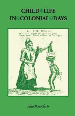 Child Life in Colonial Days - Alice Morse Earle - cover