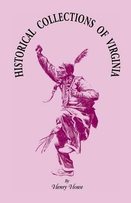 Historical Collections of Virginia: Containing a Collection of the Most Interesting Facts, Traditions, Biographical Sketches, Anecdotes, &C. - Henry Howe - cover