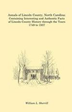 Annals of Lincoln County, North Carolina: Containing Interesting and Authentic Facts of Lincoln County History Through the Years 1749 to 1937