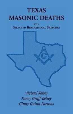 Texas Masonic Deaths with Selected Biographical Sketches - Michael Kelsey,Nancy Graff-Kelsey,Ginny Guinn Parsons - cover