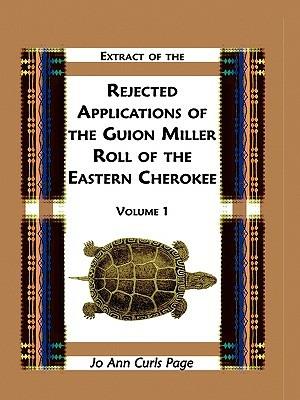 Extract of Rejected Applications of the Guion Miller Roll of the Eastern Cherokee, Volume 1 - Jo Ann Curls Page - cover
