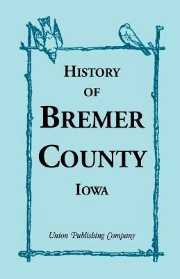 History of Bremer County, Iowa - Union Publishing Company - cover