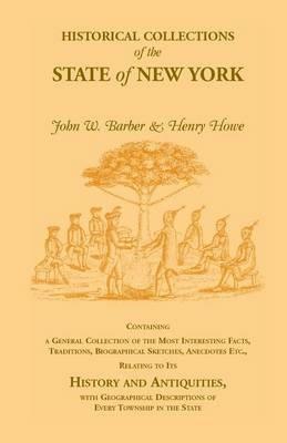 Historical Collections of the State of New York Containing a General Collection of the Most Interesting Facts, Traditions, Biographical Sketches, Anec - Henry Howe,John W Barber - cover