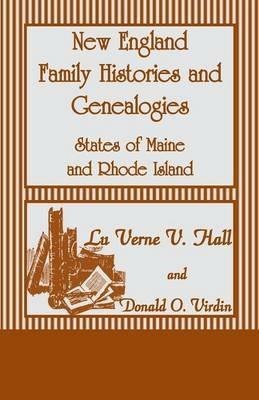 New England Family Histories and Genealogies: States of Maine and Rhode Island - Lu Verne V Hall,Donald O Virdin - cover