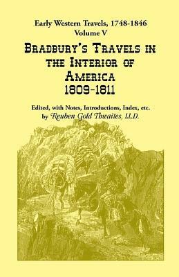 Early Western Travels, 1748-1846: Volume V: Bradbury's Travels in the Interior of America, 1809-1811. Edited, with Notes, Introductions, Index, etc. - Reuben Gold Thwaites - cover