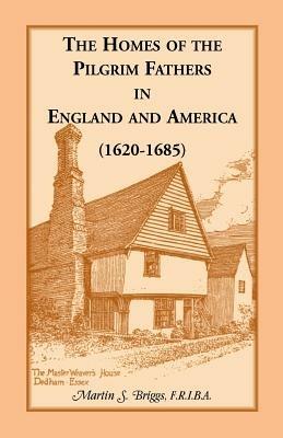 The Homes of the Pilgrim Fathers in England and America (1620-1685) - Martin S Briggs - cover
