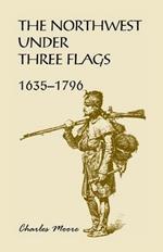 The Northwest Under Three Flags: 1635-1796
