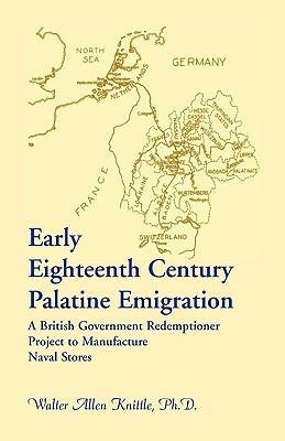 Early Eighteenth Century Palatine Emigration: A British Government Redemptioner Project to Manufacture Naval Stores - Walter Allen Knittle - cover