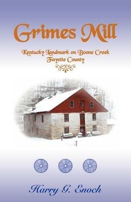 Grimes Mill, Kentucky Landmark on Boone Creek, Fayette County - Harry G Enoch - cover
