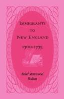 Immigrants to New England, 1700-1775 - Ethel Stanwood Bolton - cover