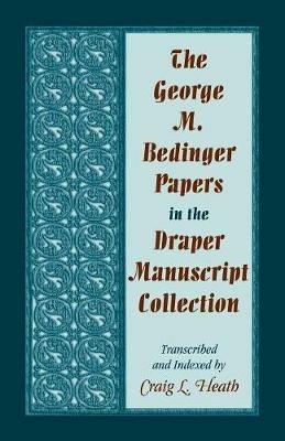 The George M. Bedinger Papers in the Draper Manuscript Collection - Craig L Heath - cover