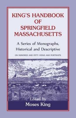 King's Handbook Of Springfield, Massachusetts-A Series of Monographs, Historical and Descriptive - Moses King - cover
