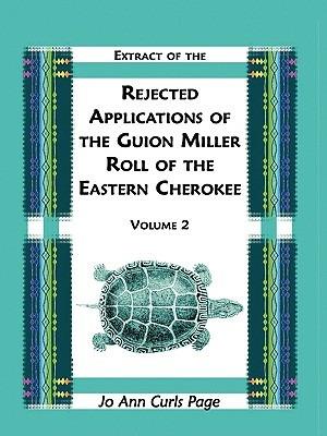 Extract of the Rejected Applications of the Guion Miller Roll of the Eastern Cherokee, Volume 2 - Jo Ann Curls Page - cover