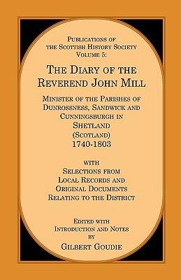 The Diary of the Rev. John Mill: Minister of the Parishes of Dunrossness Sandwick and Cunningsburgh in Shetland 1740-1803 with Selections from Local Records and Original Documents Relating to the District - Gilbert Goudie - cover