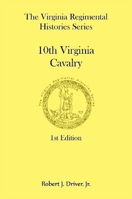The Virginia Regimental Histories Series: 10th Virginia Cavalry - Robert Driver - cover