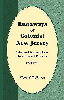 Runaways of Colonial New Jersey: Indentured Servants, Slaves, Deserters, and Prisoners, 1720-1781 - Richard B Marrin - cover