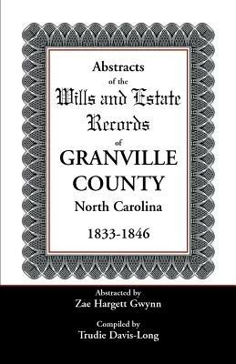 Abstracts of the Wills and Estate Records of Granville County, North Carolina, 1833-1846 - Zae Hargett Gwynn,Trudie Davis-Long - cover