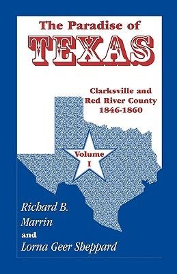 The Paradise of Texas, Volume 1: Clarksville and Red River County, 1846-1860 - Richard B Marrin,Lorna Geer Sheppard - cover