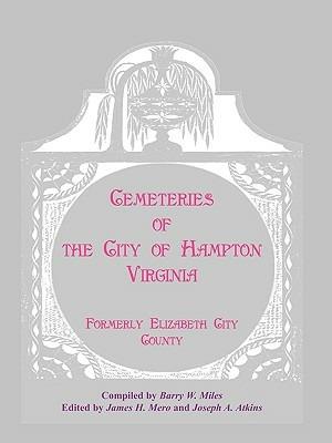 Cemeteries of the City of Hampton, Virginia, Formerly Elizabeth City County - Barry W Miles - cover