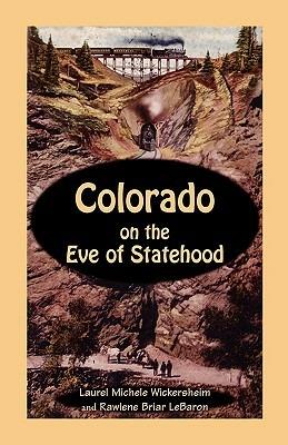 Colorado on the Eve of Statehood: An Edited Business Directory of the Pioneers who Built the Centennial State - Rawlene Briar Lebaron,Laurel Michele Wickersheim - cover