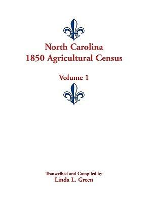 North Carolina 1850 Agricultural Census: Volume 1 - Linda L Green - cover