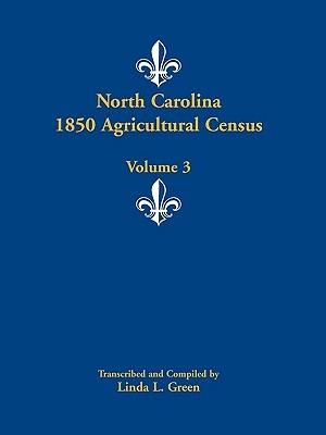 North Carolina 1850 Agricultural Census: Volume 3 - Linda L Green - cover
