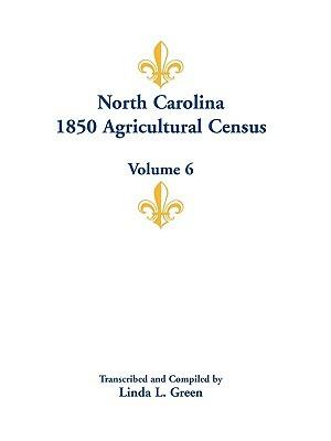 North Carolina 1850 Agricultural Census: Volume 6 - Linda L Green - cover