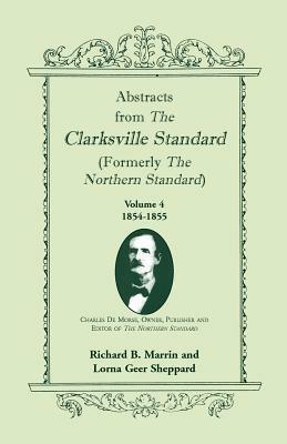 Abstracts from the Clarksville Standard (Formerly the Northern Standard): Volume 4: 1854-1855 - Richard B Marrin,Lorna Geer Sheppard - cover